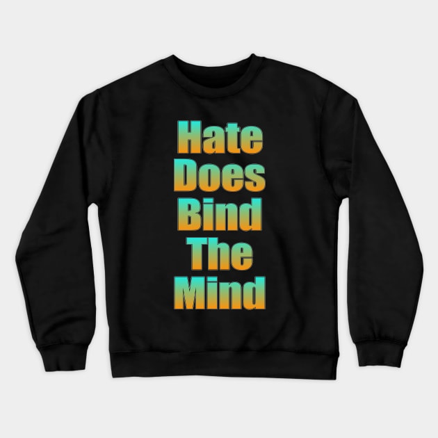 Hate Does Bind The Mind Crewneck Sweatshirt by TinBennu